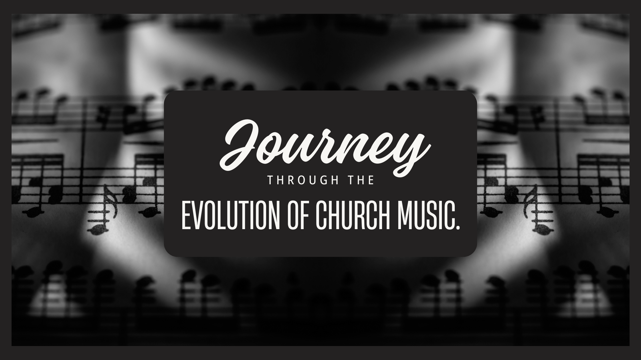 Tracing the Roots: A Brief History of Church Music